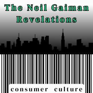 Consumer Culture: The Neil Gaiman Revelations